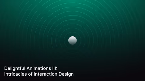 Delightful Animations III: Intricacies of Interaction Design