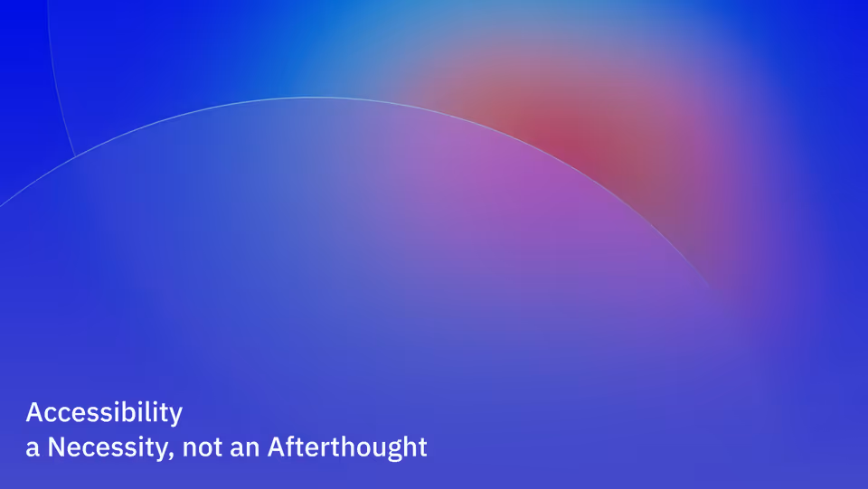 Accessibility - a Necessity, not an Afterthought