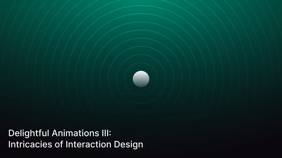 Delightful Animations III: Intricacies of Interaction Design
